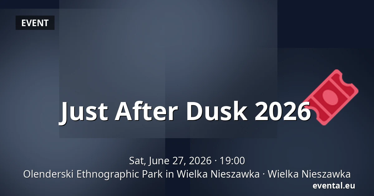 Just After Dusk 2026 — Olenderski Ethnographic Park in Wielka Nieszawka, Wielka Nieszawka