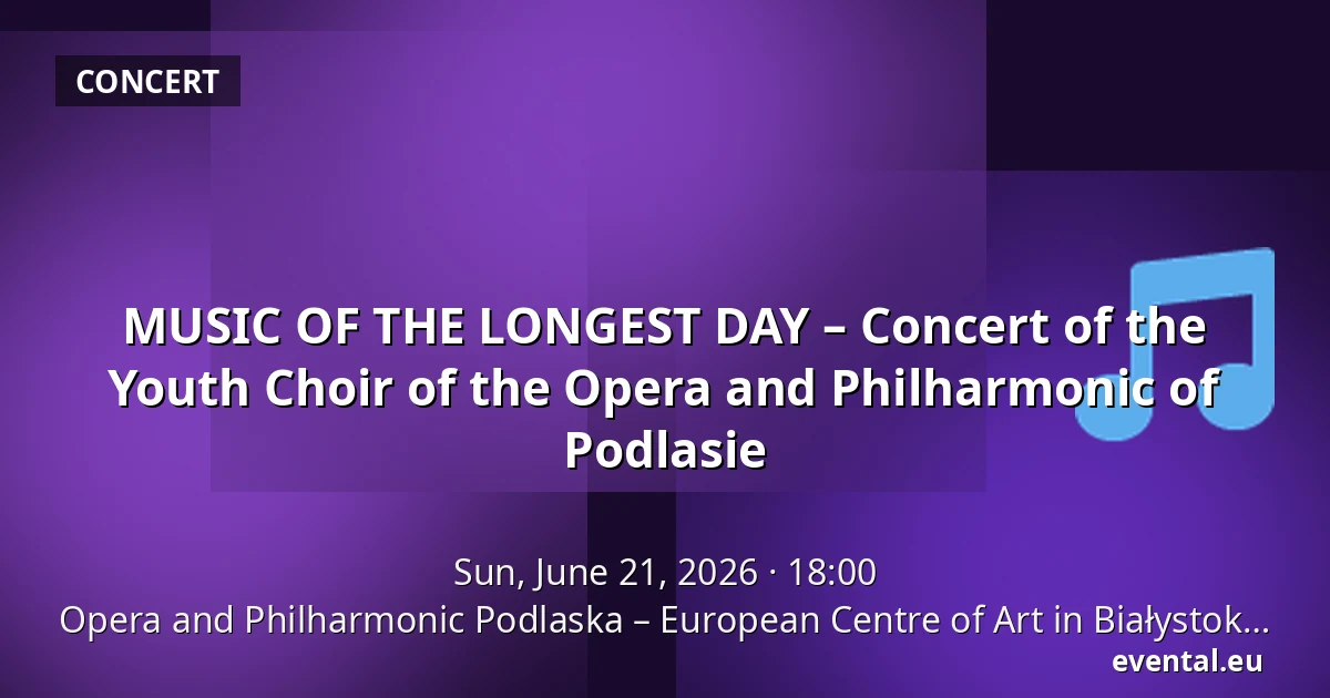 MUSIC OF THE LONGEST DAY – Concert of the Youth Choir of the Opera and Philharmonic of Podlasie — Opera and Philharmonic Podlaska – European Centre of Art in Białystok, Białystok