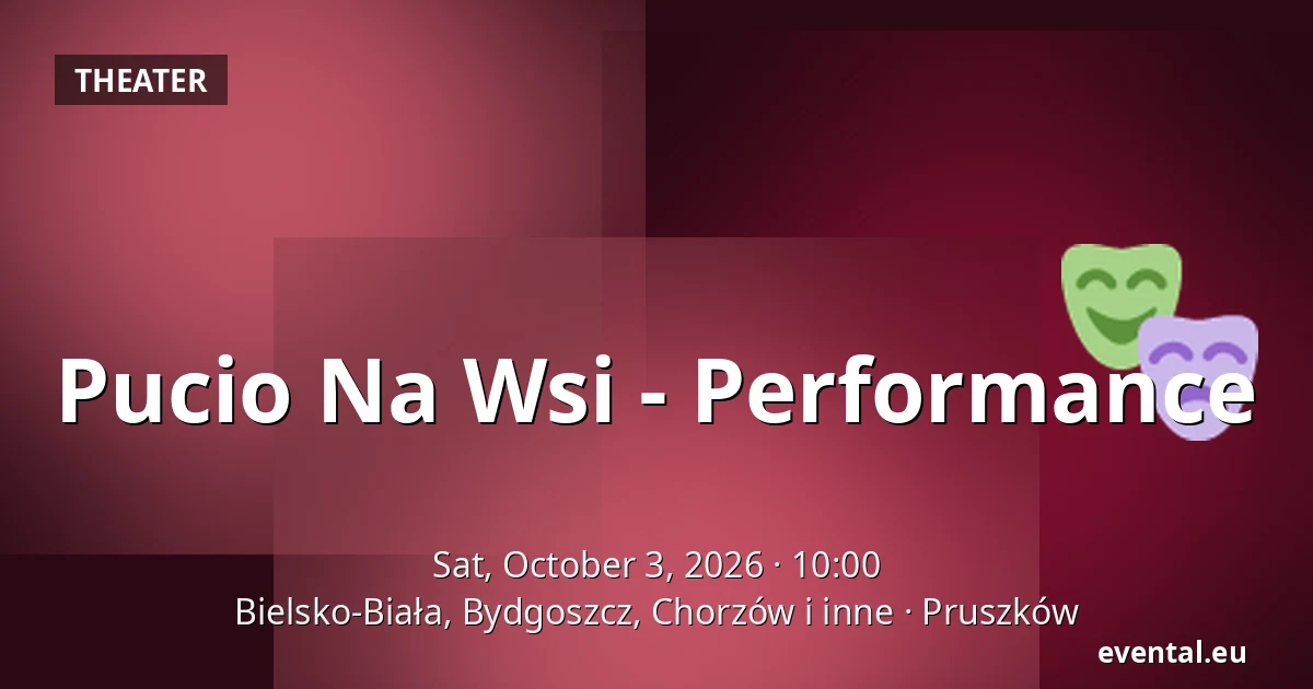 Pucio Na Wsi - Performance — Bielsko-Biała, Bydgoszcz, Chorzów i inne, Pruszków