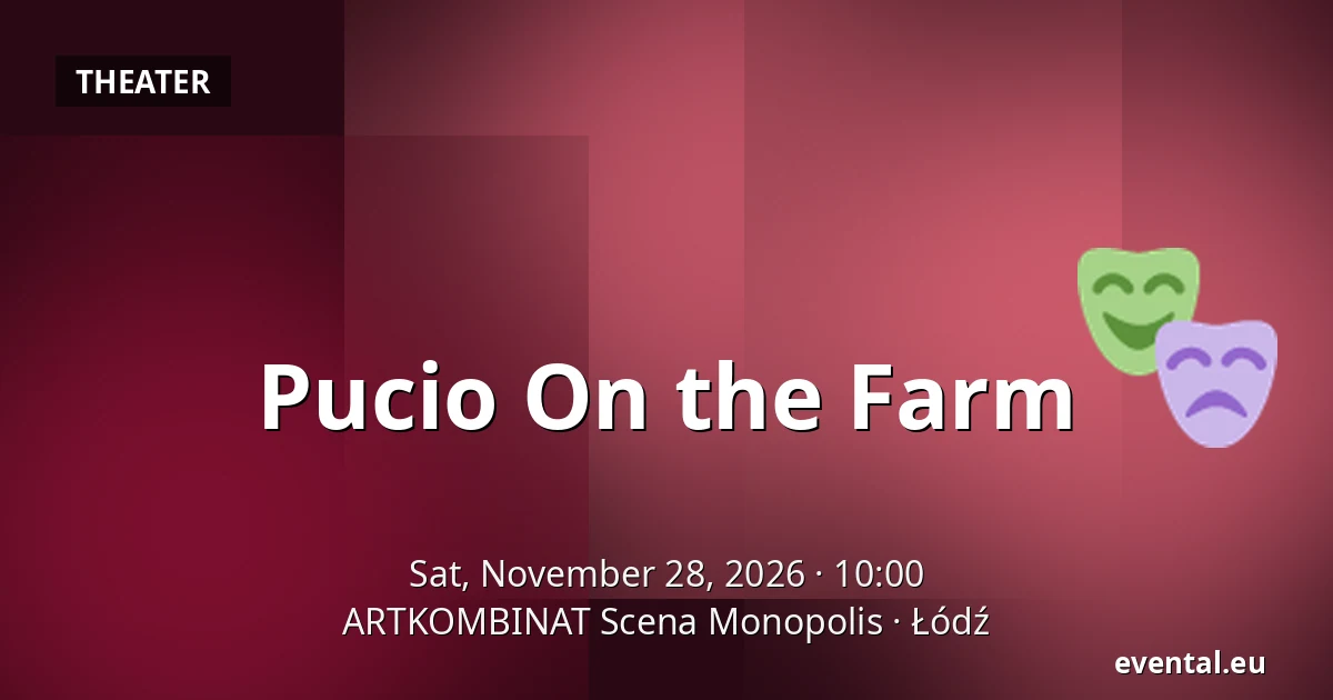 Pucio On the Farm — ARTKOMBINAT Scena Monopolis, Łódź