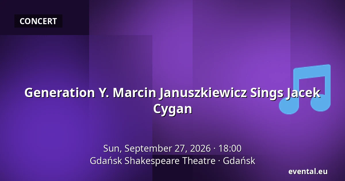 Generation Y. Marcin Januszkiewicz Sings Jacek Cygan — Gdańsk Shakespeare Theatre, Gdańsk