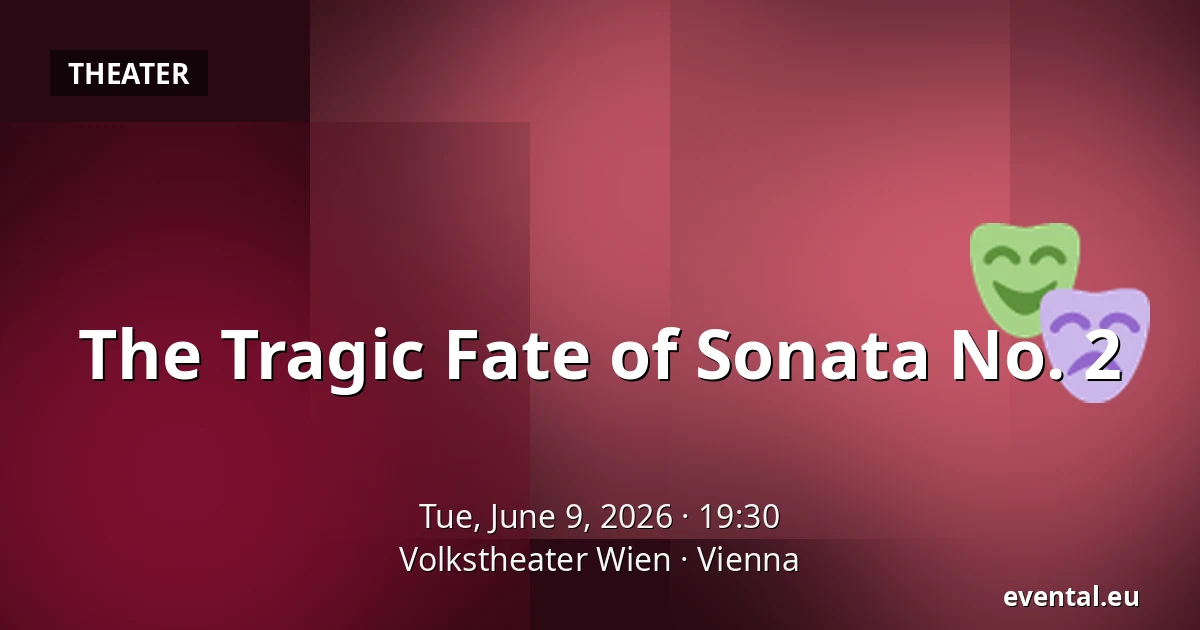 The Tragic Fate of Sonata No. 2 — Volkstheater Wien, Vienna