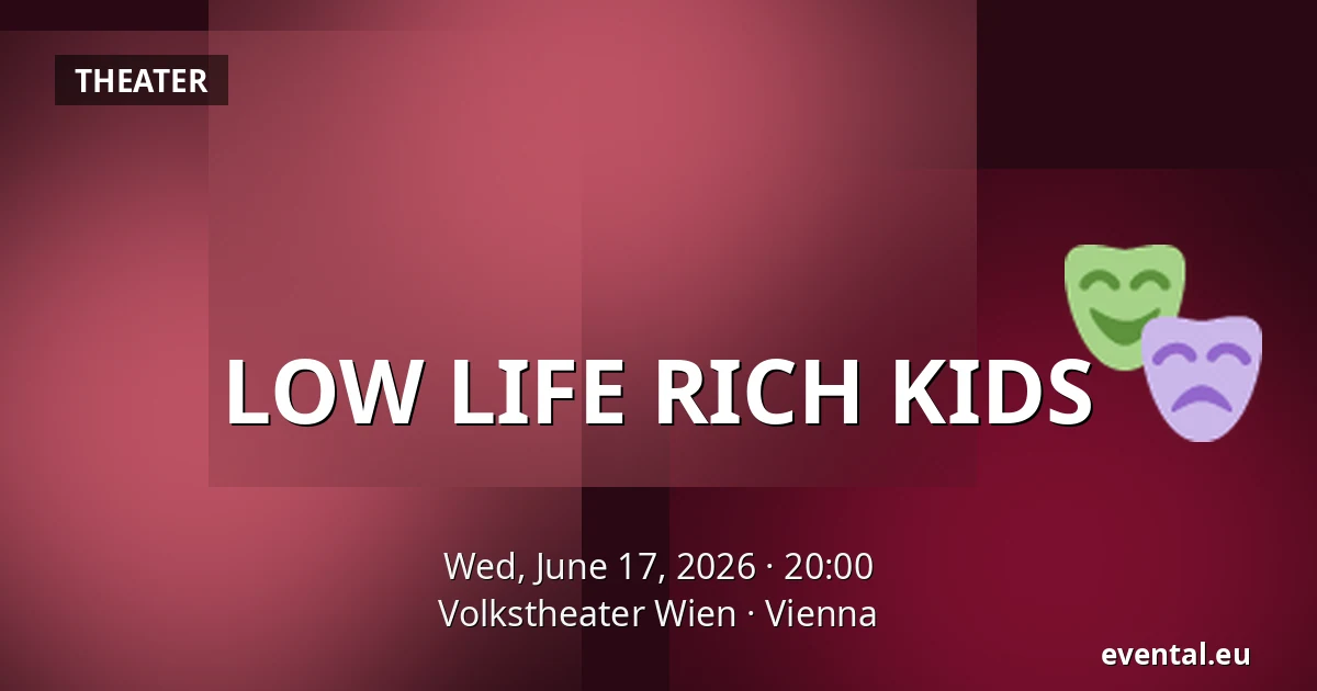 LOW LIFE RICH KIDS — Volkstheater Wien, Vienna