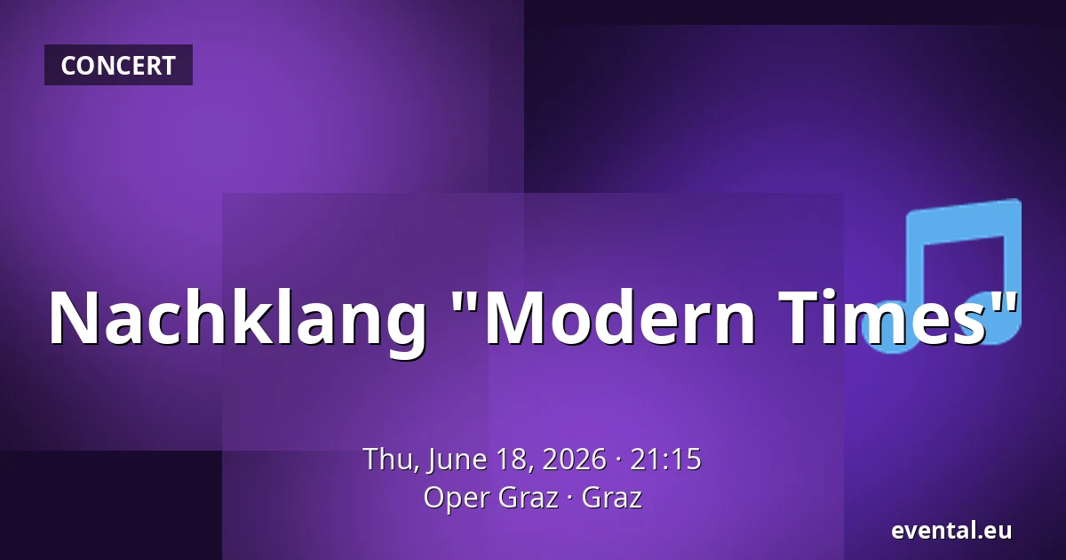 Nachklang "Modern Times" — Oper Graz, Graz