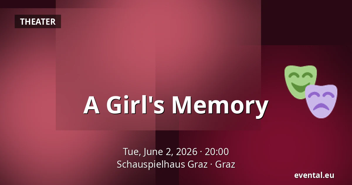 A Girl's Memory — Schauspielhaus Graz, Graz