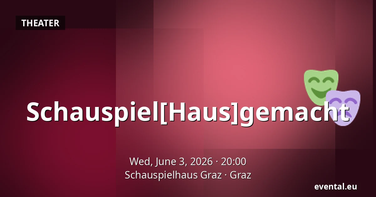 Schauspiel[Haus]gemacht — Schauspielhaus Graz, Graz