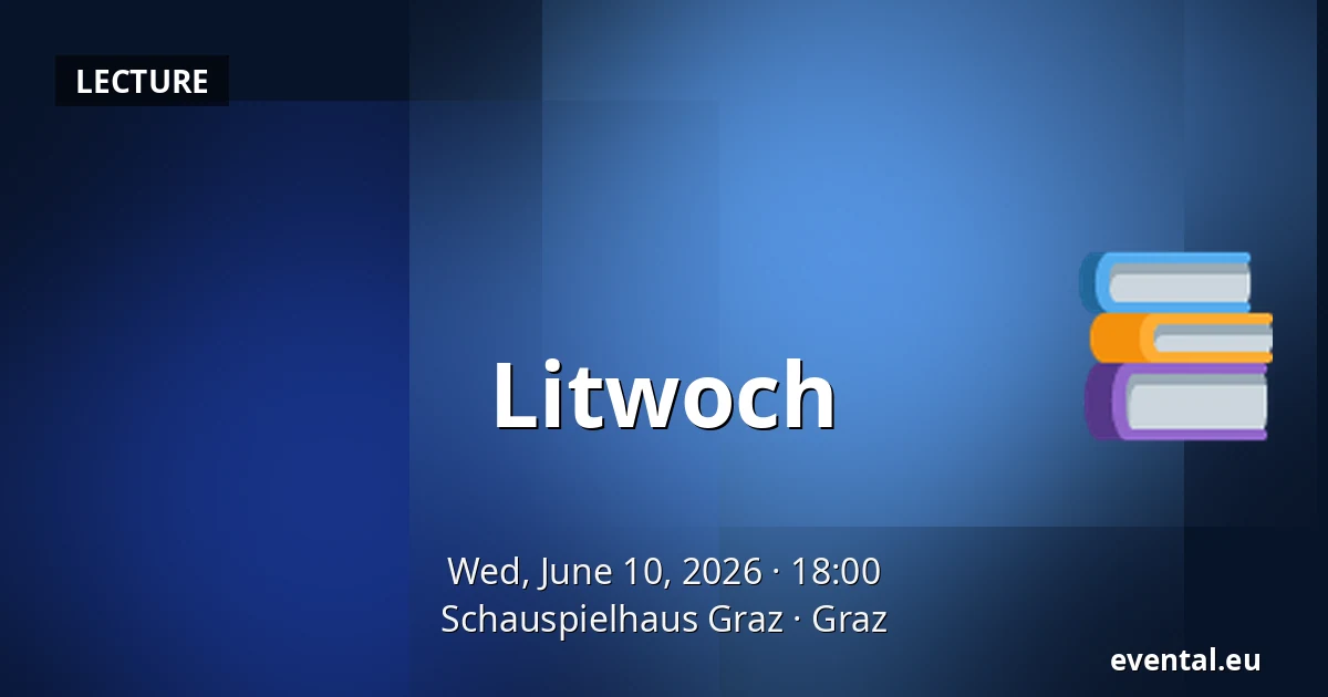 Litwoch — Schauspielhaus Graz, Graz