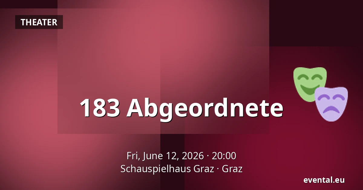 183 Abgeordnete — Schauspielhaus Graz, Graz