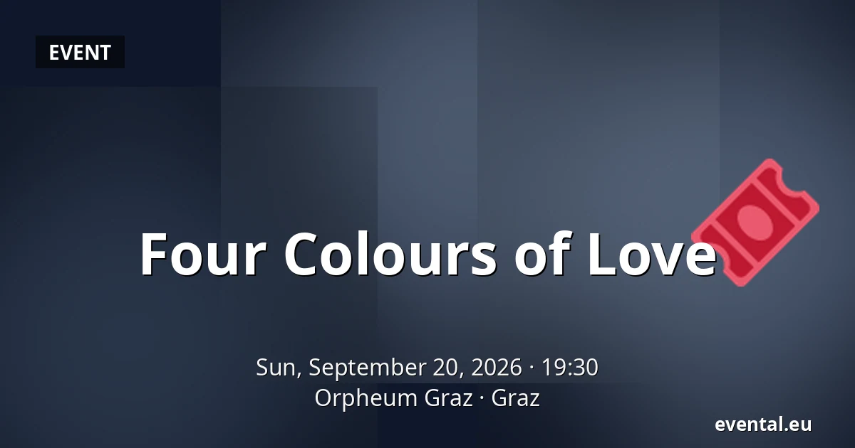 Four Colours of Love — Orpheum Graz, Graz