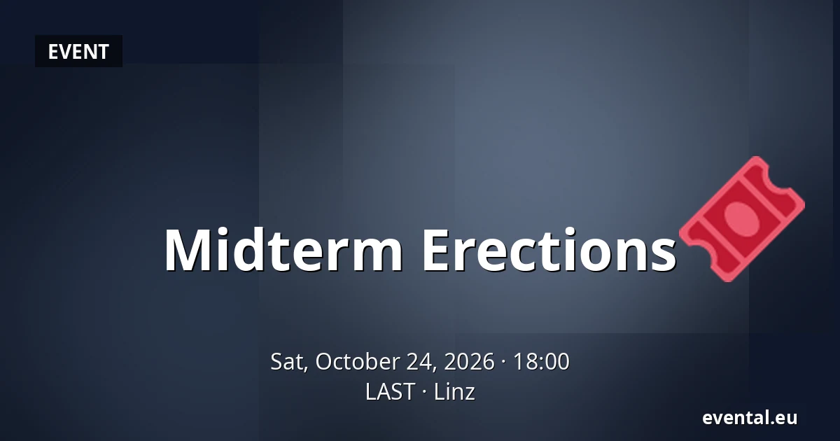 Midterm Erections — LAST, Linz