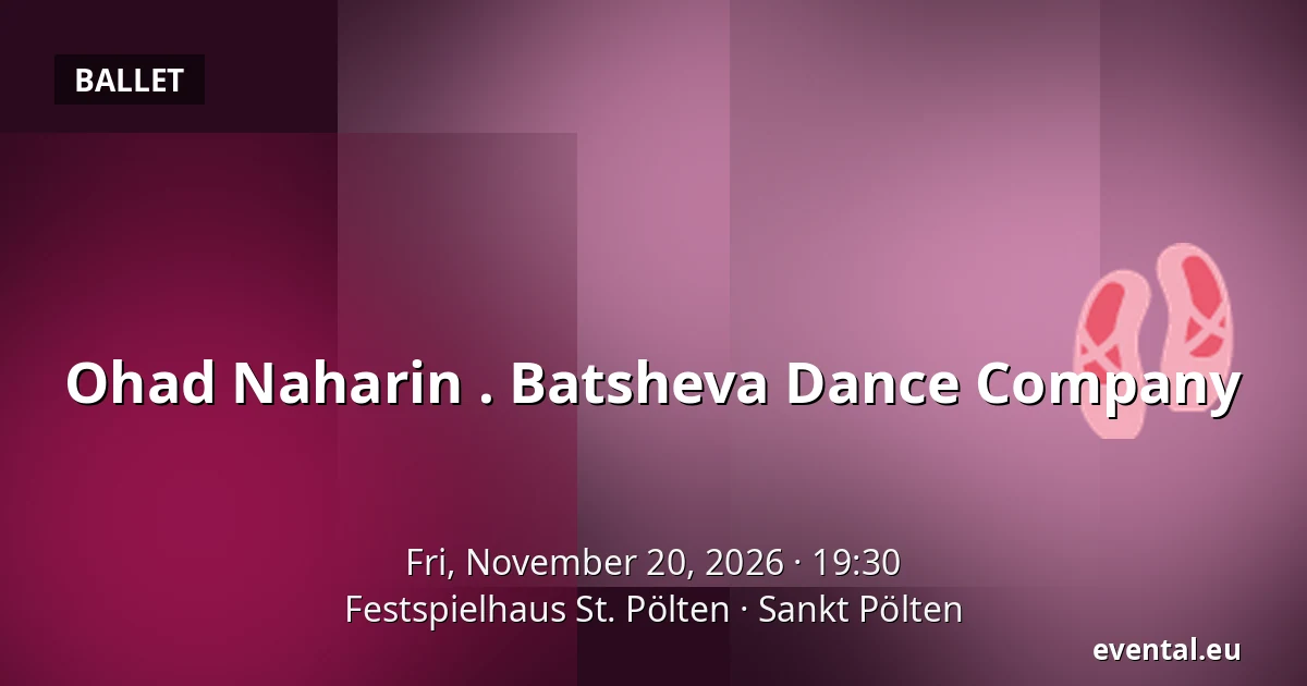 Ohad Naharin . Batsheva Dance Company — Festspielhaus St. Pölten, Sankt Pölten