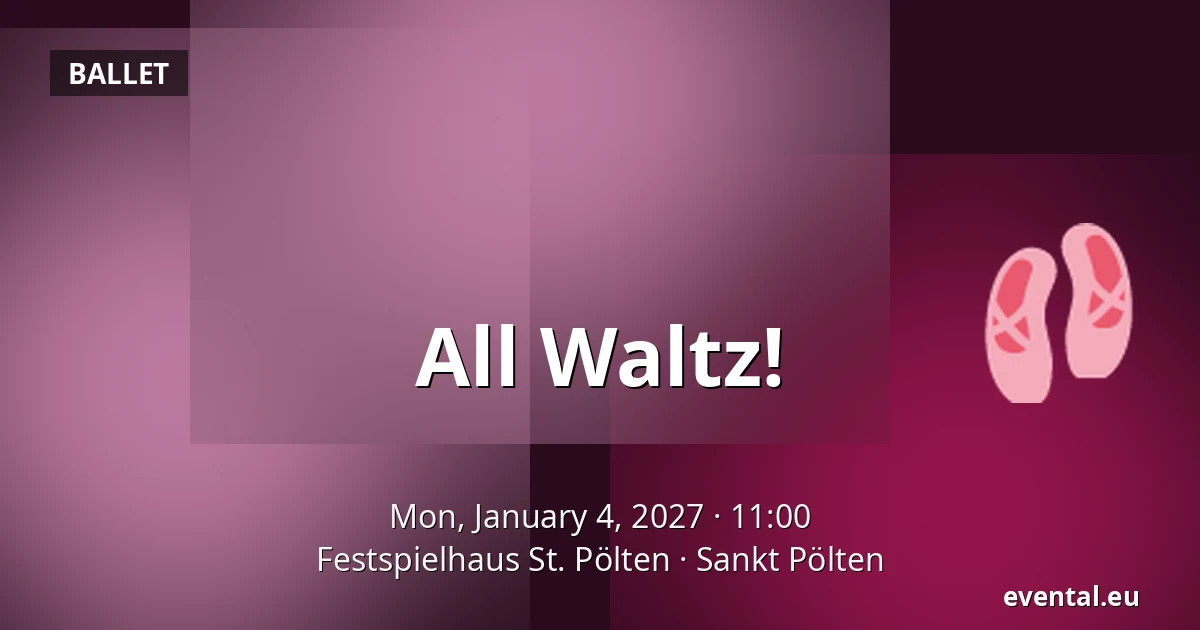 All Waltz! — Festspielhaus St. Pölten, Sankt Pölten