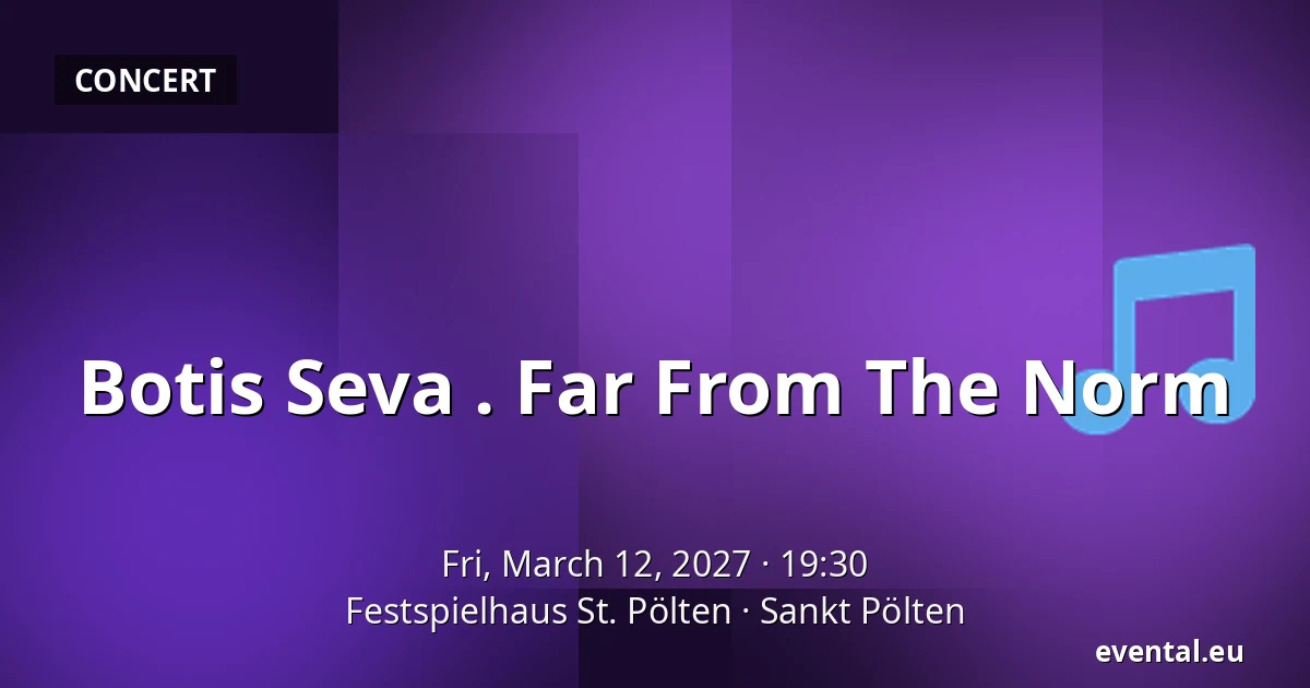 Botis Seva . Far From The Norm — Festspielhaus St. Pölten, Sankt Pölten