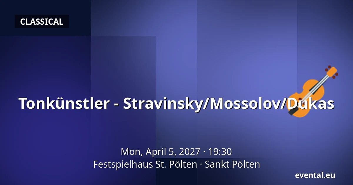 Tonkünstler - Stravinsky/Mossolov/Dukas — Festspielhaus St. Pölten, Sankt Pölten