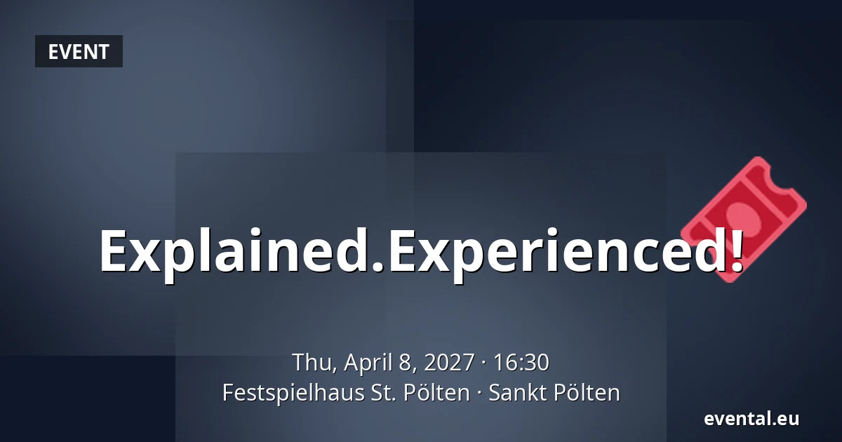 Explained.Experienced! — Festspielhaus St. Pölten, Sankt Pölten