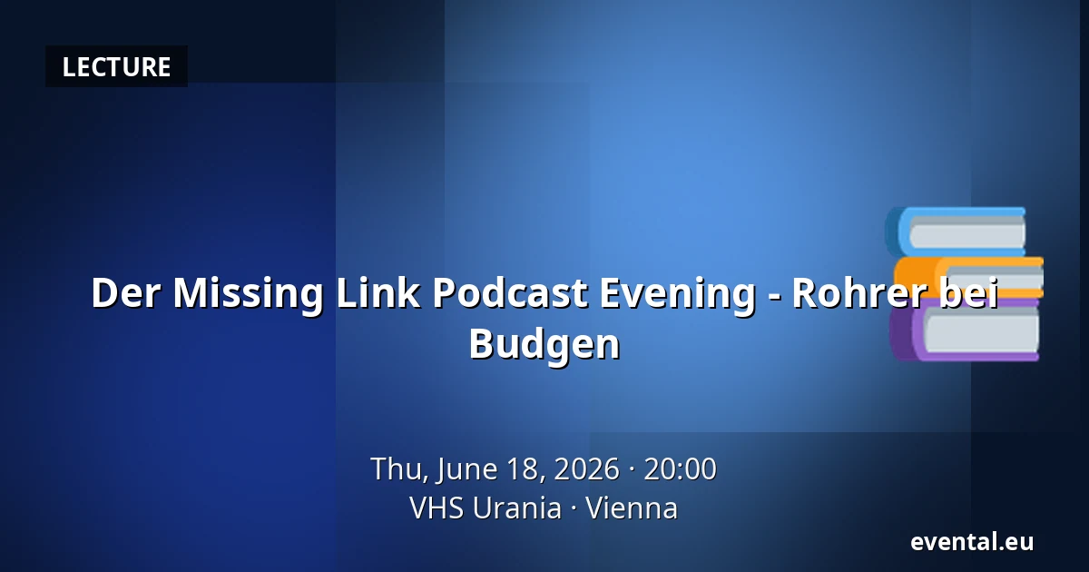 Der Missing Link Podcast Evening - Rohrer bei Budgen — VHS Urania, Vienna