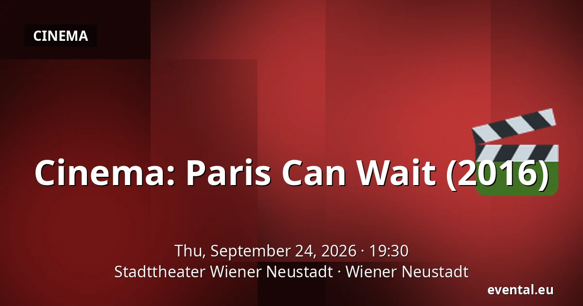 Cinema: Paris Can Wait (2016) — Stadttheater Wiener Neustadt, Wiener Neustadt