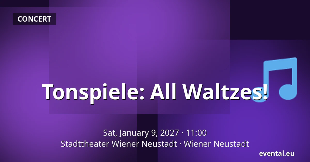 Tonspiele: All Waltzes! — Stadttheater Wiener Neustadt, Wiener Neustadt