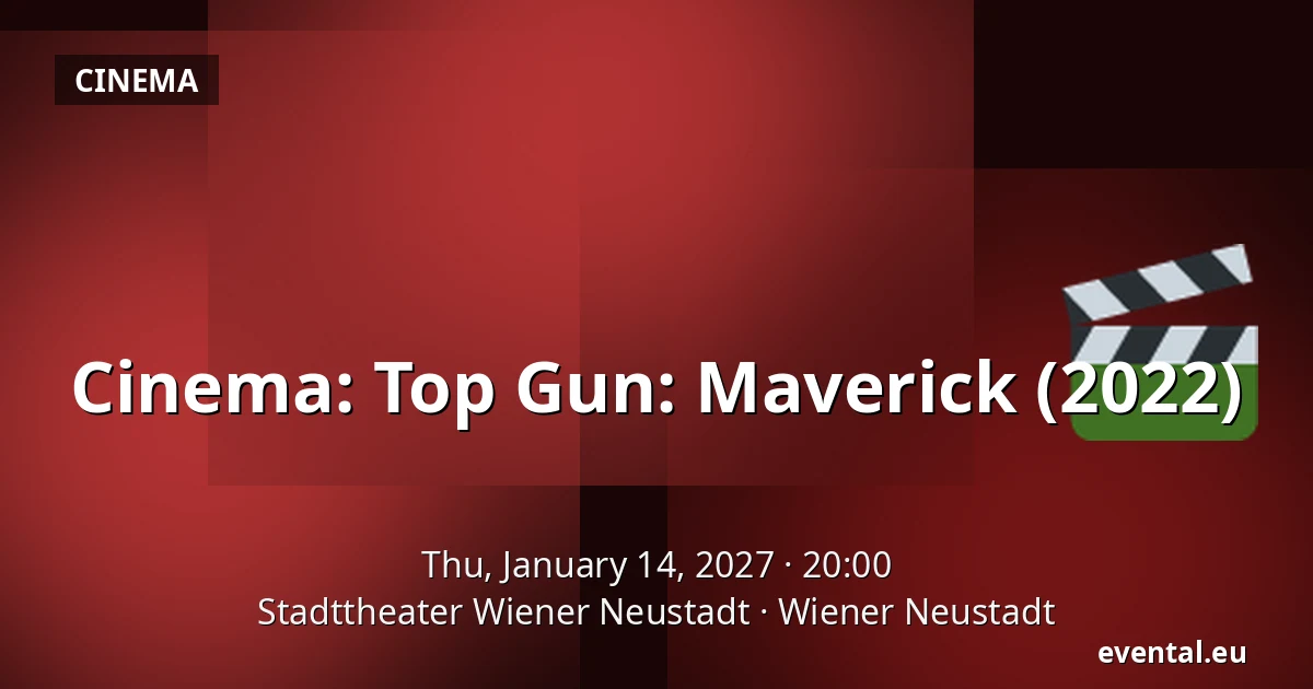 Cinema: Top Gun: Maverick (2022) — Stadttheater Wiener Neustadt, Wiener Neustadt