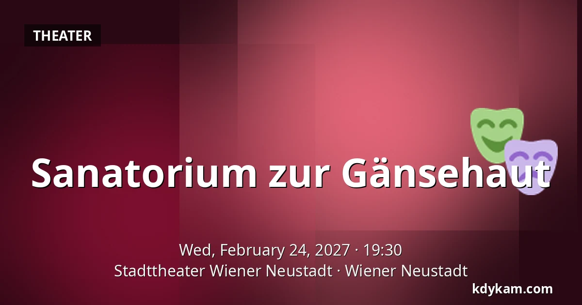 Sanatorium zur Gänsehaut — Stadttheater Wiener Neustadt, Wiener Neustadt