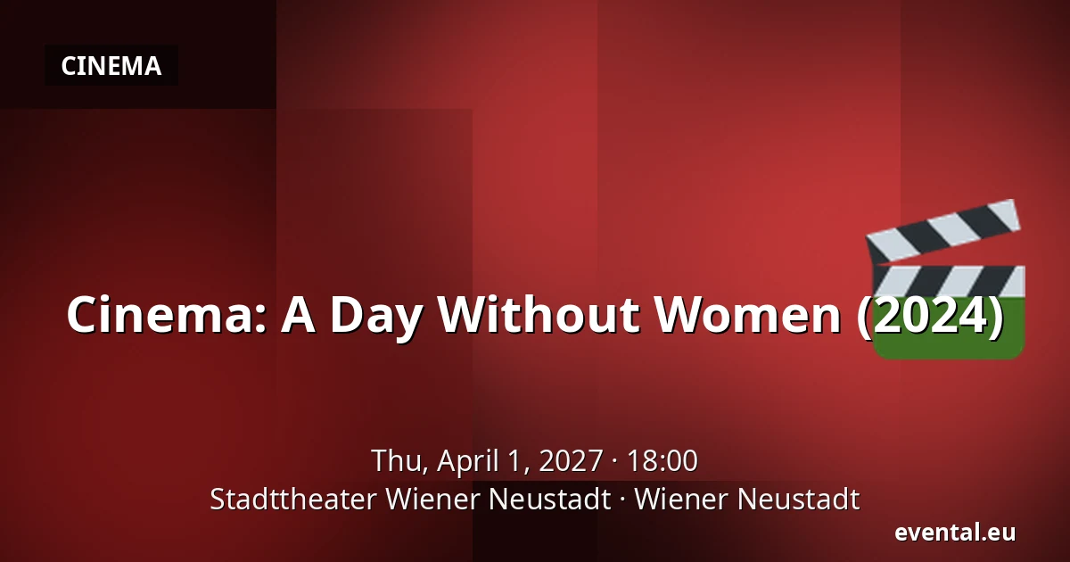 Cinema: A Day Without Women (2024) — Stadttheater Wiener Neustadt, Wiener Neustadt