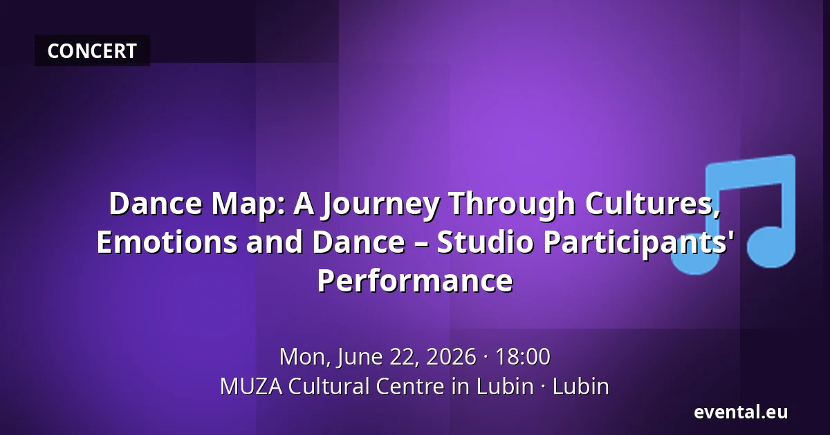 Dance Map: A Journey Through Cultures, Emotions and Dance – Studio Participants' Performance — MUZA Cultural Centre in Lubin, Lubin