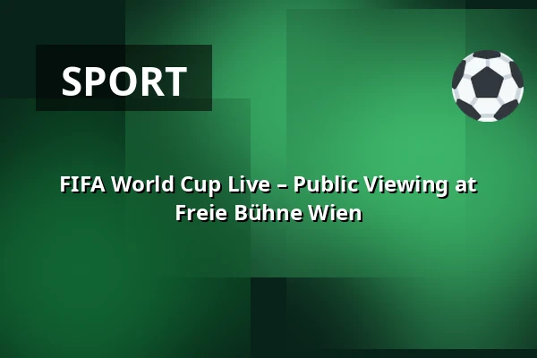 FIFA World Cup Live – Public Viewing at Freie Bühne Wien — Freie Bühne Wien – das Theater auf der Wieden, Vienna