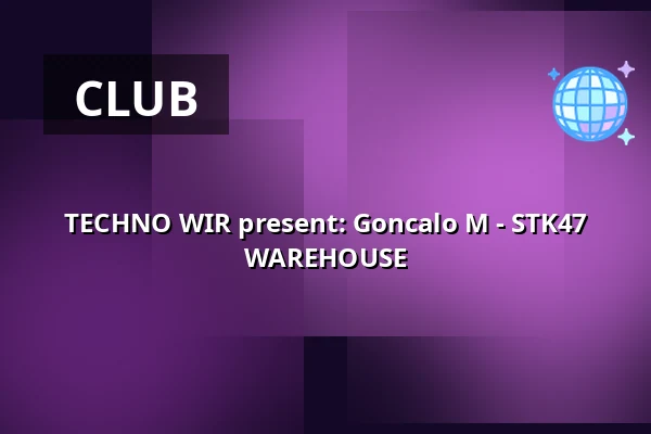 TECHNO WIR present: Goncalo M - STK47 WAREHOUSE — STK 47 WAREHOUSE, Krakow