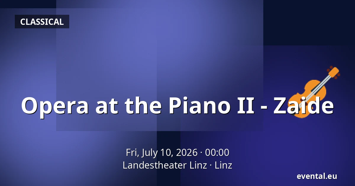 Opera at the Piano II - Zaide — Landestheater Linz, Linz