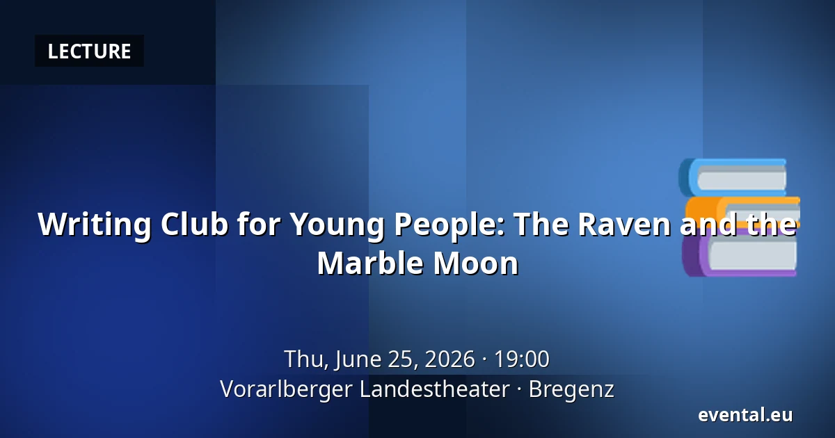 Writing Club for Young People: The Raven and the Marble Moon — Vorarlberger Landestheater, Bregenz