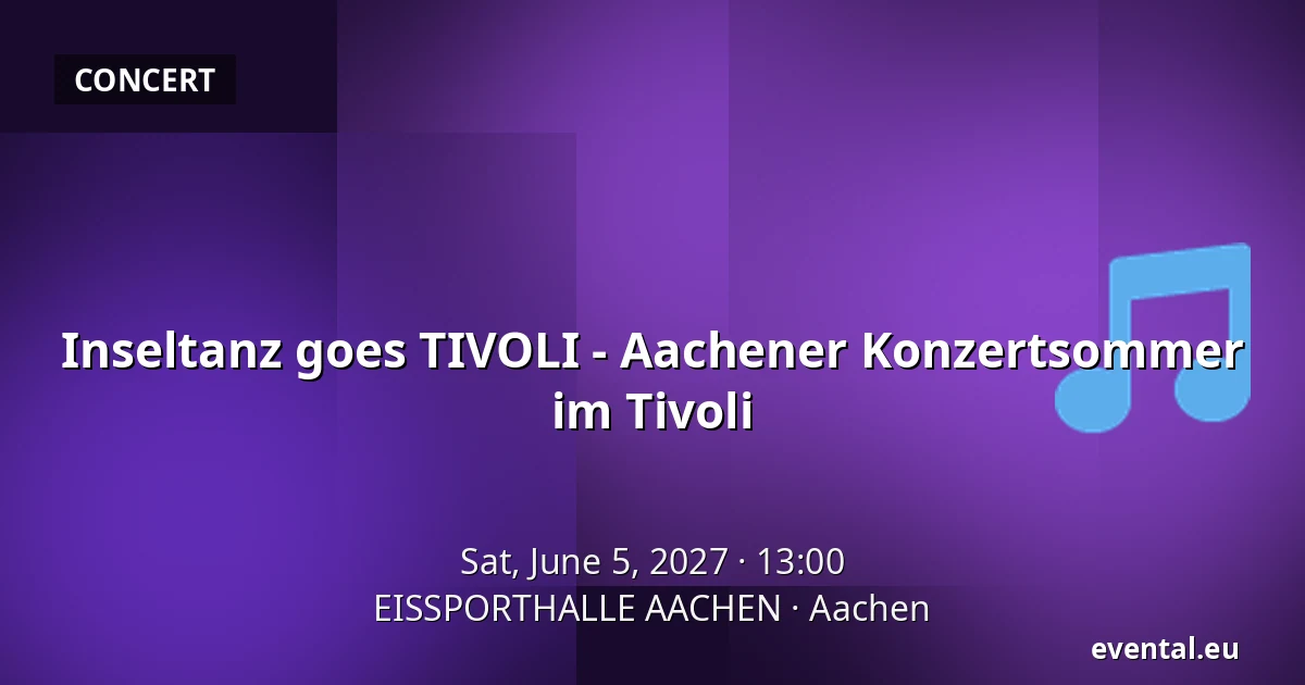 Inseltanz goes TIVOLI - Aachener Konzertsommer im Tivoli — EISSPORTHALLE AACHEN, Aachen
