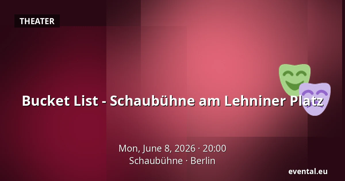 Bucket List - Schaubühne am Lehniner Platz — Schaubühne, Berlin