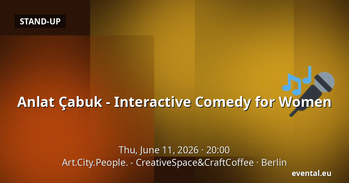 Anlat Çabuk - Interactive Comedy for Women — Art.City.People. - CreativeSpace&CraftCoffee, Berlin