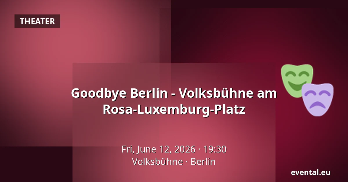 Goodbye Berlin - Volksbühne am Rosa-Luxemburg-Platz — Volksbühne, Berlin