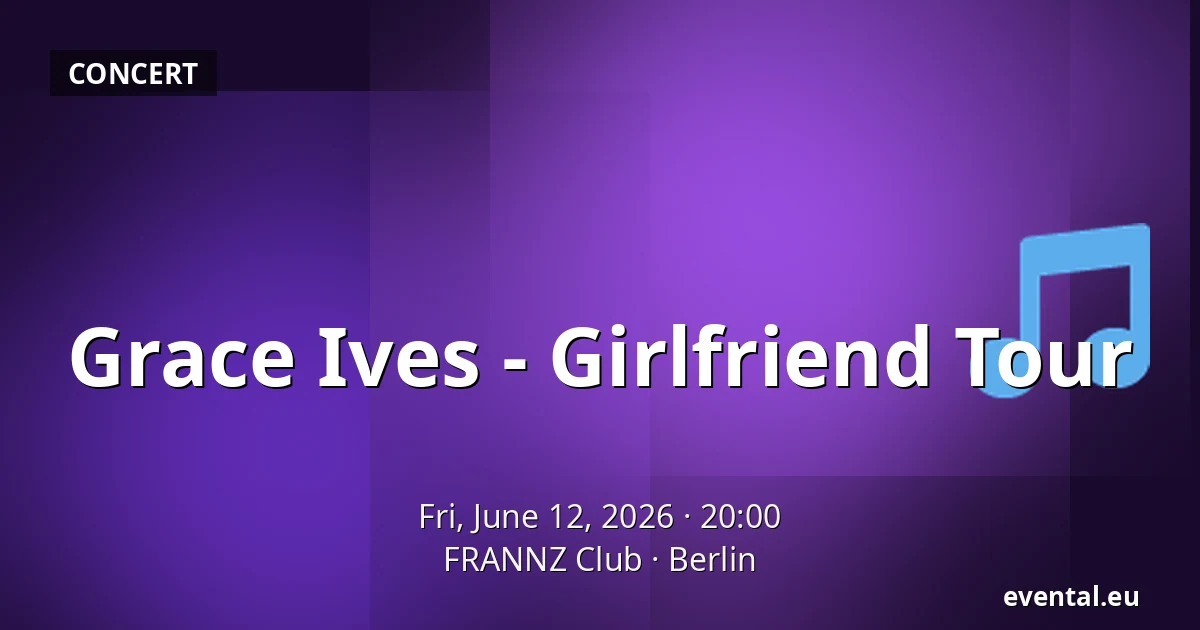 Grace Ives - Girlfriend Tour — FRANNZ Club, Berlin