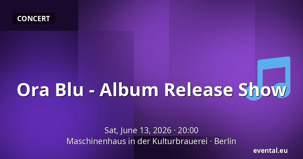 Ora Blu - Album Release Show — Maschinenhaus in der Kulturbrauerei, Berlin