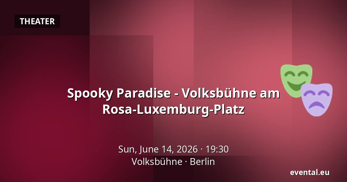 Spooky Paradise - Volksbühne am Rosa-Luxemburg-Platz — Volksbühne, Berlin