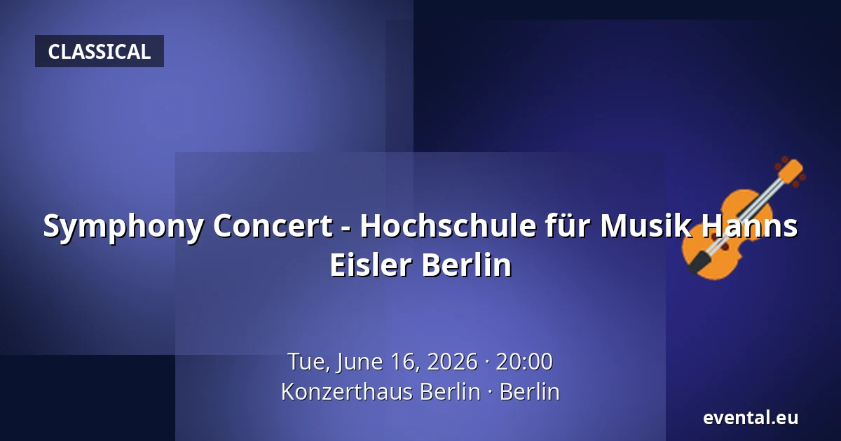 Symphony Concert - Hochschule für Musik Hanns Eisler Berlin — Konzerthaus Berlin, Berlin