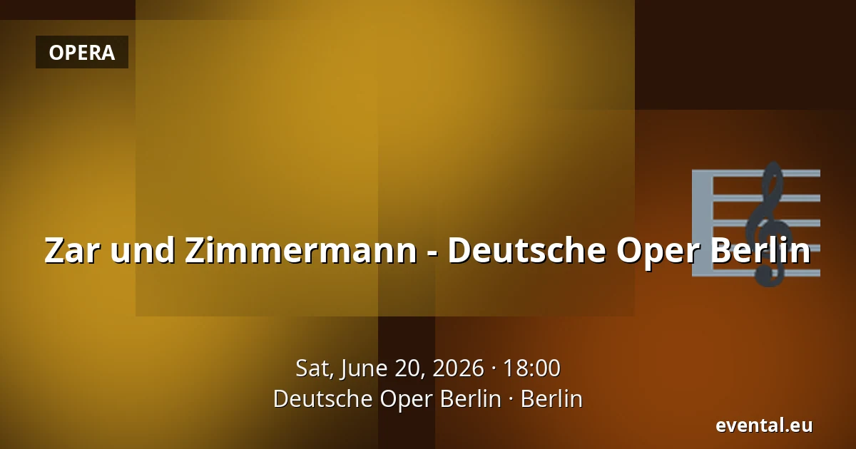 Zar und Zimmermann - Deutsche Oper Berlin — Deutsche Oper Berlin, Berlin