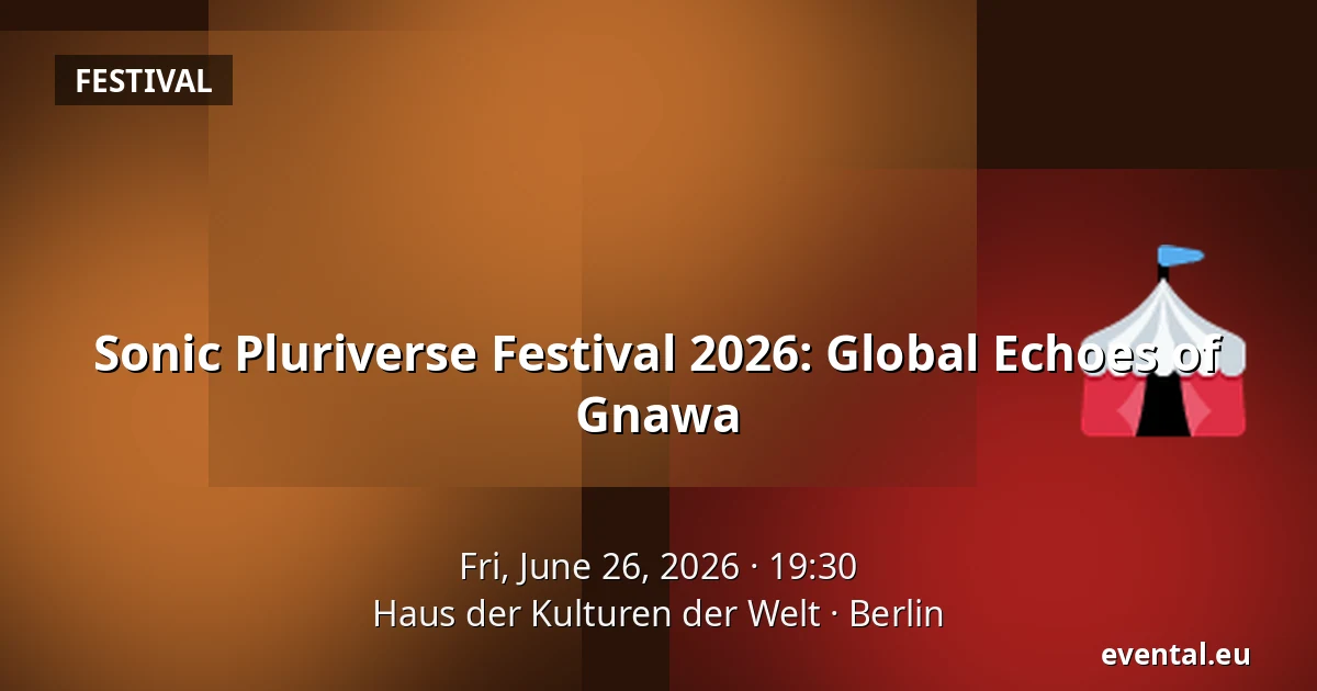Sonic Pluriverse Festival 2026: Global Echoes of Gnawa — Haus der Kulturen der Welt, Berlin