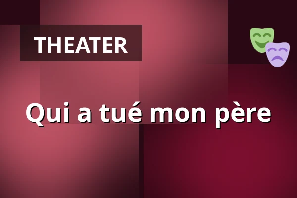 Qui a tué mon père — Schaubühne, Berlin