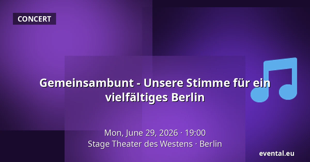 Gemeinsambunt - Unsere Stimme für ein vielfältiges Berlin — Stage Theater des Westens, Berlin