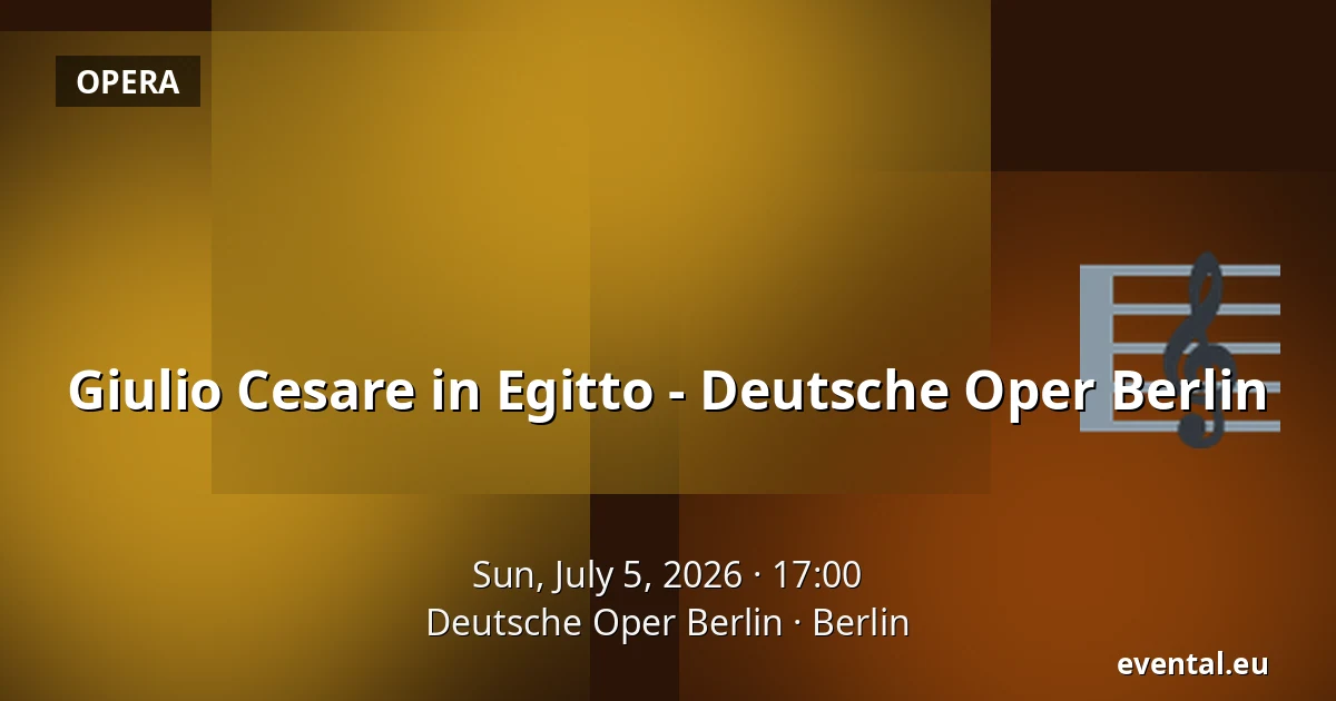 Giulio Cesare in Egitto - Deutsche Oper Berlin — Deutsche Oper Berlin, Berlin