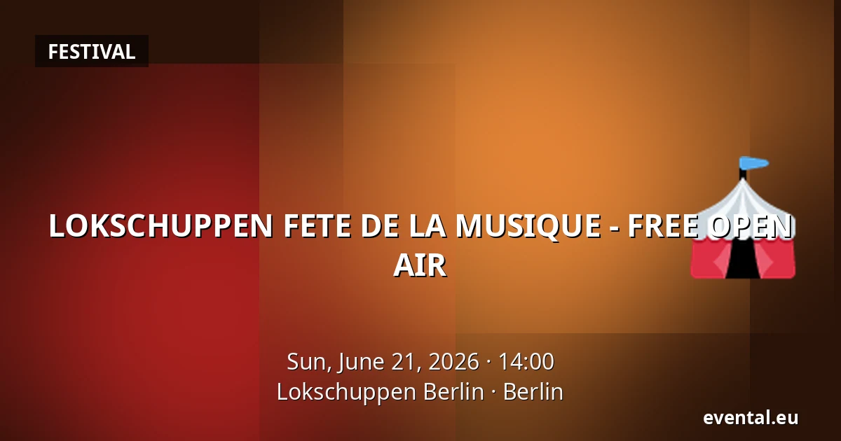 LOKSCHUPPEN FETE DE LA MUSIQUE - FREE OPEN AIR — Lokschuppen Berlin, Berlin