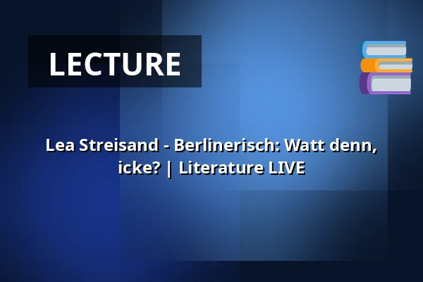 Lea Streisand - Berlinerisch: Watt denn, icke? | Literature LIVE — Pfefferberg Theater, Berlin