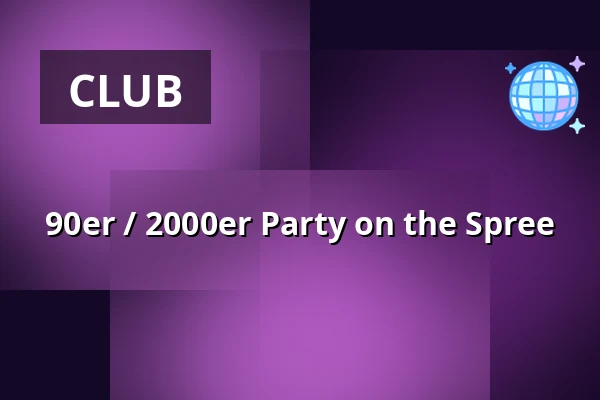 90er / 2000er Party on the Spree — Anlegestelle Hafen Treptow, Berlin