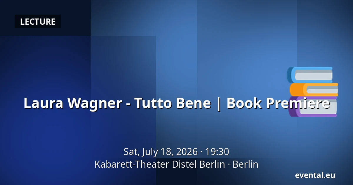 Laura Wagner - Tutto Bene | Book Premiere — Kabarett-Theater Distel Berlin, Berlin