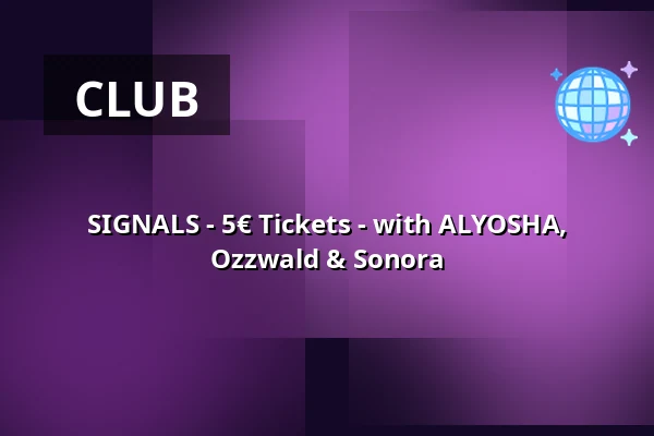 SIGNALS - 5€ Tickets - with ALYOSHA, Ozzwald & Sonora — Lokschuppen Berlin, Berlin