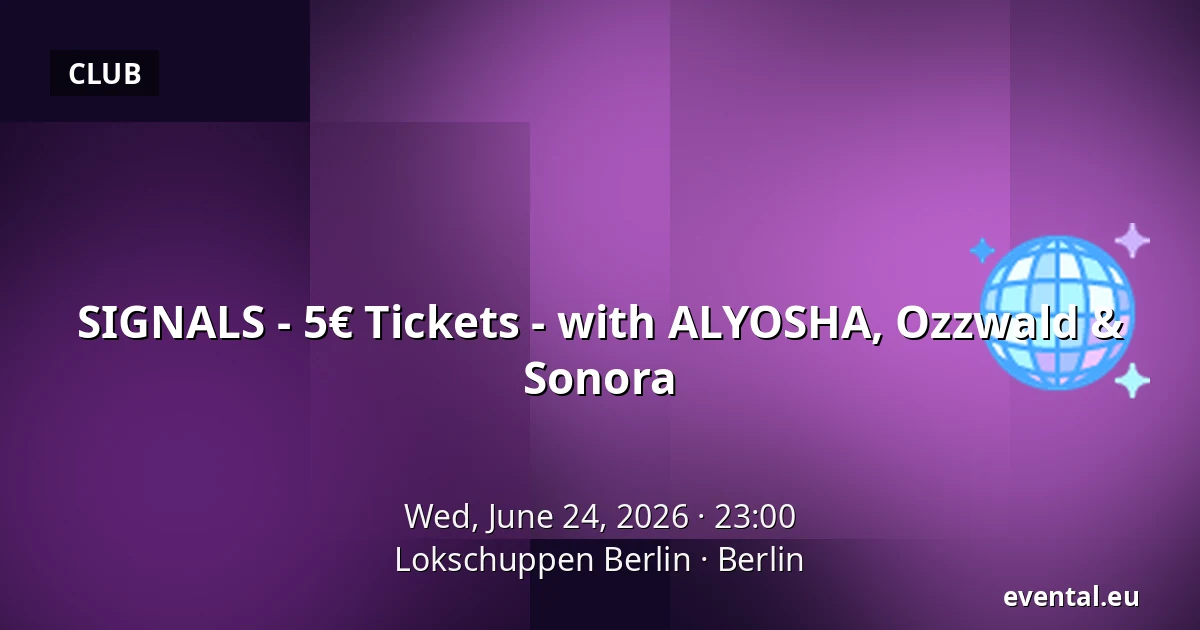 SIGNALS - 5€ Tickets - with ALYOSHA, Ozzwald & Sonora — Lokschuppen Berlin, Berlin