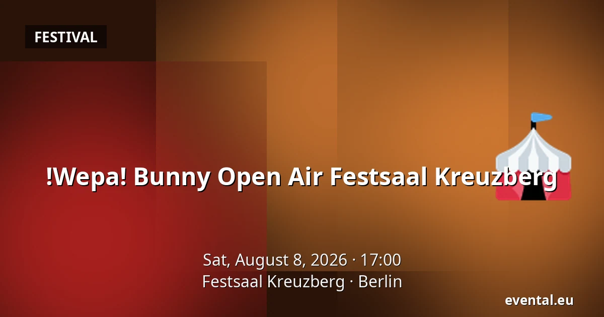!Wepa! Bunny Open Air Festsaal Kreuzberg — Festsaal Kreuzberg, Berlin